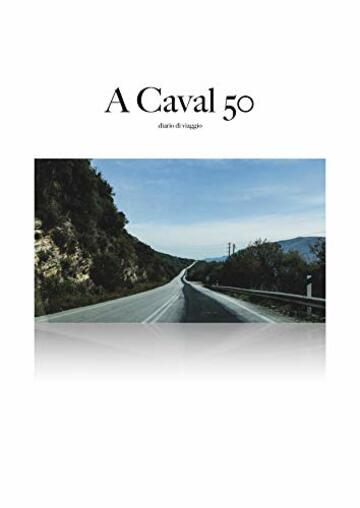 A caval 50: diario di un viaggio introspettivo alla soglia dei 50 anni